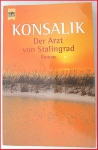 Der Arzt von Stalingrad - Roman von Heinz G. Konsalik